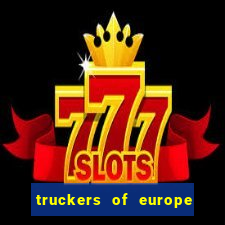 truckers of europe 3 dinheiro infinito